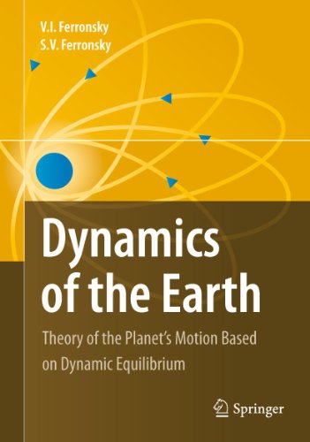 Dynamics of the Earth: Theory of the Planet's Motion Based on Dynamic Equilibrium [Hardcover] Fer...