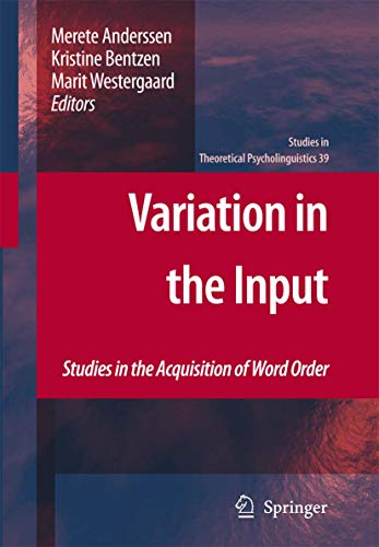 9789048192069: Variation in the Input: Studies in the Acquisition of Word Order: 39 (Studies in Theoretical Psycholinguistics, 39)