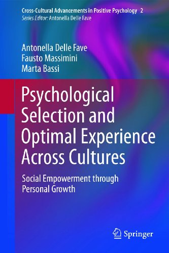 Psychological Selection and Optimal Experience Across Cultures: Social Empowerment through Personal Growth (Cross-Cultural Advancements in Positive Psychology, 2) - Delle Fave, Antonella, Massimini, Fausto, Bassi, Marta