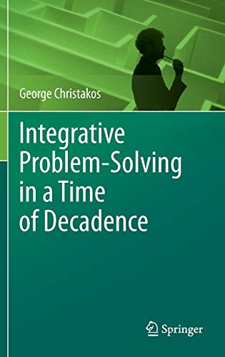 Integrative Problem-Solving in a Time of Decadence - Christakos, George