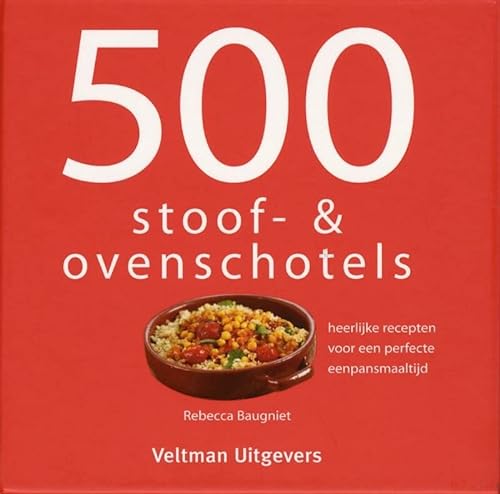 Beispielbild fr 500 stoof- & ovenschotels: heerlijke recepten voor een perfecte eenpansmaaltijd zum Verkauf von Revaluation Books