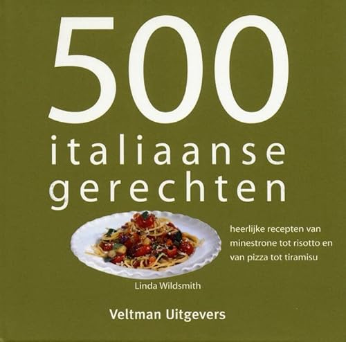 Stock image for 500 Italiaanse gerechten: heerlijke recepten van minestrone tot risotto en van pizza tot tiramisu for sale by Ammareal