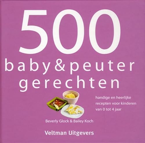 Beispielbild fr 500 baby & peuterrecepten: handige en heerlijke recepten voor kinderen van 0 tot 4 jaar zum Verkauf von medimops