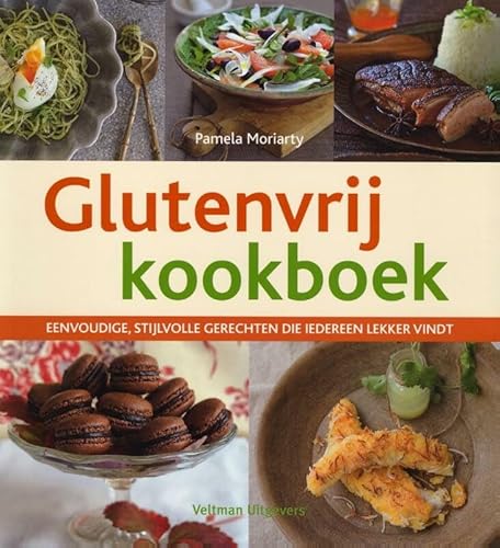 Glutenvrij kookboek: eenvoudige, stijlvolle gerechten die iedereen lekker vindt - Moriarty, Pamela