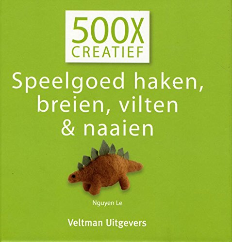 500x creatief Speelgoed haken, breien, vilten & naaien - Le, Nguyen