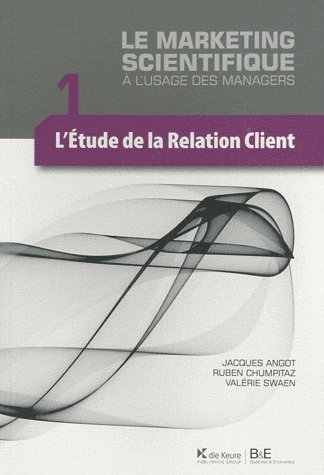 Stock image for Le marketing scientifique  l'usage des managers: Tome 1, L'tude de la relation client for sale by Ammareal