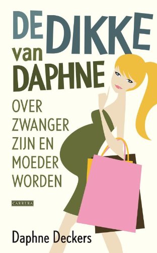 De dikke van Daphne / druk 1: over zwanger zijn en moeder worden - Deckers, Daphne