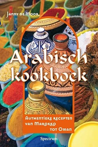 9789049104344: Arabisch Kookboek: authentieke recepten van Marokko tot Oman (Dutch Edition)