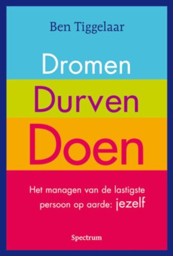 9789049105273: Dromen, durven, doen: het managen van de lastigste persoon op aarde : jezelf