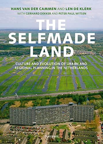 Imagen de archivo de The Selfmade Land: Culture and Evolution of Urban and Regional Planning in the Netherlands a la venta por Magers and Quinn Booksellers