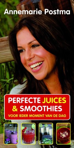 Beispielbild fr Perfecte juices & smoothies / druk 1: voor ieder moment van de dag zum Verkauf von medimops