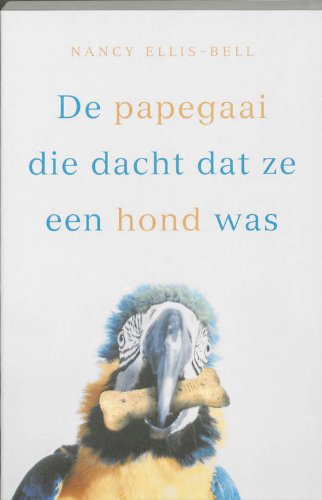 Stock image for De papegaai die dacht dat ze een hond was for sale by medimops
