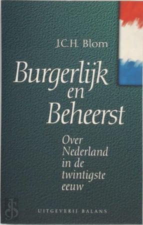 Stock image for Burgerlijk en beheerst. Over Nederland in de twintigste eeuw for sale by Antiquariaat Schot