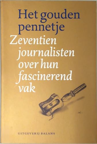 Stock image for Het Gouden Pennetje. Zeventien journalisten over hun fascinerend vak. for sale by Antiquariaat Schot