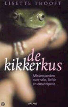 Stock image for De kikkerkus. Misverstanden over seks, liefde en emancipatie for sale by Antiquariaat Schot