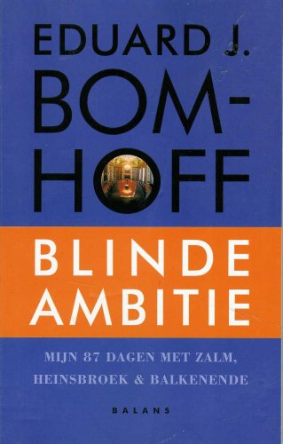 9789050186056: Blinde Ambitie; Mijn 87 Dagen Met Zalm, Heinsbroek and Balkenende