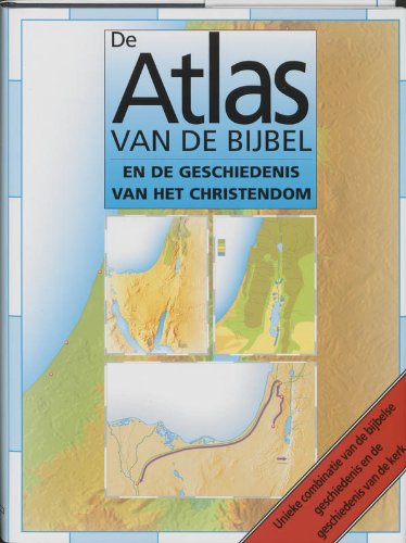 De atlas van de Bijbel en de geschiedenis van het christendom. Unieke combinatie van de bijbelse geschiedenis en de geschiedenis van de kerk - DOWLEY, T