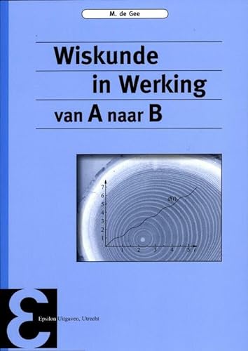Stock image for Wiskunde in werking: van A naar B (Epsilon uitgaven) for sale by Revaluation Books