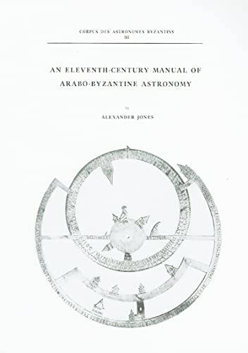 An Eleventh-Century Manual of Arabo-Byzantine Astronomy (Corpus Des Astronomes Byzantins) (English, Greek and Greek Edition) (9789050630146) by Jones, Alan