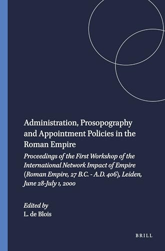 Beispielbild fr Administration, Prosopography and Appointment Policies in the Roman Empire: Proceedings of the First Workshop of the International Network Impact of Empire . Empire, 27 B.C.-a.D. 406) (Series), 1.) zum Verkauf von Books From California