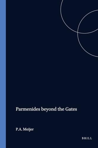 9789050632676: Parmenides Beyond the Gates: The Divine Revelation on Being, Thinking, and the Doxa (Amsterdam Classical Monographs): 3