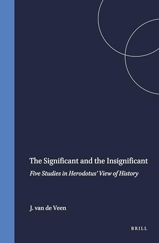 Significant and the Insignificant: 5 Studies in Herodotus' View of History (Amsterdam Studies in Classical Philology Series, 6) - C. J. Van Der Veen