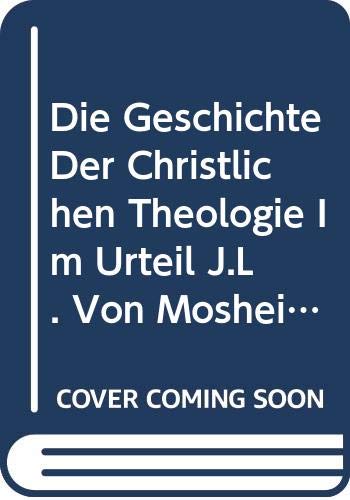 Beispielbild fr Die Geschichte der christlichen Theologie im Urteil J. L. von Mosheims. zum Verkauf von Wissenschaftliches Antiquariat Kln Dr. Sebastian Peters UG