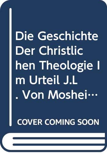 Die Geschichte Der Christlichen Theologie Im Urteil J.L. Von Mosheims - Meijering, E. P.