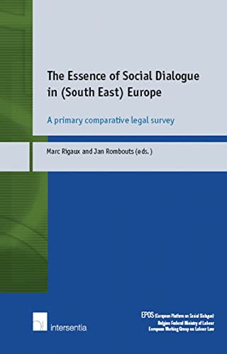 Imagen de archivo de The Essence of Social Dialogue in (South East) Europe: A Primary Comparative Legal Survey a la venta por Orbiting Books