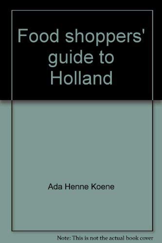 Food Shoppers' Guide to Holland: A Comprehensive Review of the Finest Food Products in the Dutch ...