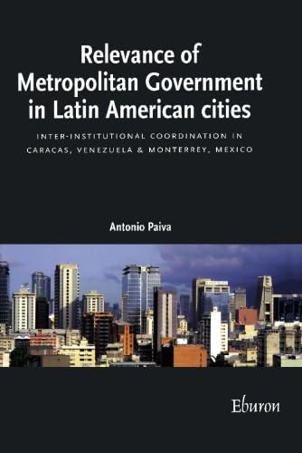 Imagen de archivo de Relevance Of Metropolitan Government In Latin American Cities: Inter-Institutional Coordination In Caracas, Venezuela & Monterrey, Mexico a la venta por medimops