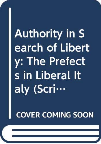 Stock image for Authority in search of liberty: the Prefects in Liberal Italy for sale by Cotswold Internet Books