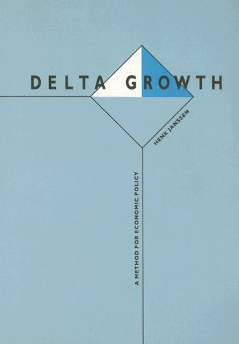 Delta Growth: A Method for Economic Policy : Restoration of Economic Equilibrium by Pursuing a Policy Which is Exclusively Directed to the Growth (and Not to the Initial Level) of the Income (Paperback) - Henk Janssen