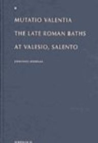 Mutatio Valentia. The Late Roman Baths at Valesio, Salento. With Contributions bye E. Moormann, J...