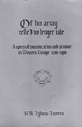 Of His Array Telle I No Lenger Tale - Aspects of Costume, Arms and Armour in Western Europe 1200-...