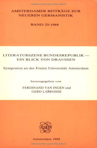 Literaturszene Bundesrepublik - Ein BLICK VON DRAUSSEN. Symposion an der Freien UniversitÃ¤t Amsterdam. (Amsterdamer BeitrÃ¤ge Zur Neueren Germanistik) (German Edition) (9789051830378) by INGEN, Ferdinand Van; Gerd Labroisse