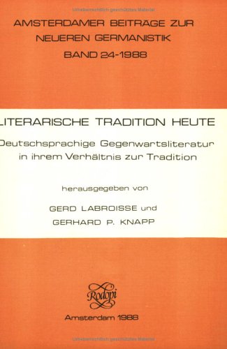 Stock image for LITERARISCHE TRADITION HEUTE. Deutschsprachige Gegenwartsliteratur in ihrem Verhaltnis zur Tradition. (Amsterdamer Beitr?ge Zur Neueren Germanistik) (German Edition) for sale by A Squared Books (Don Dewhirst)