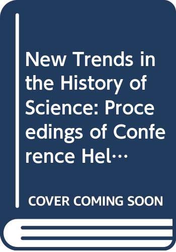 Stock image for New Trends in the History of Science: Proceedings of Conference Held at the University of Utrecht for sale by Wonder Book