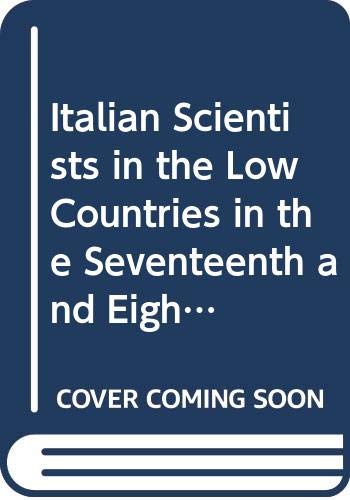 Imagen de archivo de ITALIAN SCIENTISTS IN THE LOW COUNTRIES IN THE XVIIth AND XVIIIth CENTURIES. Invited Papers from the Congress held in Utrecht on 25-27 May 1988 to . intorno a due nuove scienze' (Leyden, 1638). a la venta por Midtown Scholar Bookstore