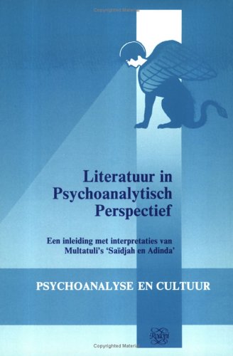 Stock image for LITERATUUR IN PSYCHOANALYTISCH PERSPECTIEF. Een inleiding met interpretaties van Multatuli's 'Saidjah en Adinda'. (Psychoanalyse en cultuur) for sale by Revaluation Books