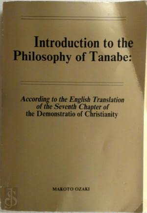 Beispielbild fr Introduction to the Philosophy of Tanabe. According to the English Translation of the Seventh Chapter of the "Demostratic of Christianity". zum Verkauf von Kloof Booksellers & Scientia Verlag