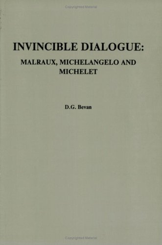 Beispielbild fr Invincible Dialogue: Malraux, Michelangelo and Michelet. zum Verkauf von Antiquariaat Schot