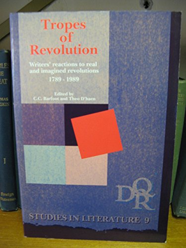 Stock image for Tropes of Revolution: Writers' Reaction to Real and Imagined Revolutions 1789-1989 for sale by Renaissance Books