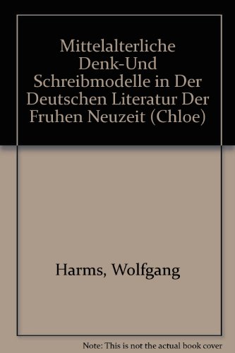 Mittelalterliche Denk- und Schreibmodelle in der deutschen Literatur der frühen Neuzeit.