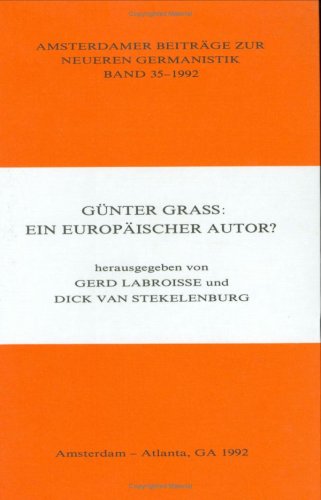 Gunter Grass: Ein Europaischer Autor? (Amsterdamer Beitrage Zur Neueren Germanistik Band 35-1992) - Dick Van Stekelenburg (Editor) Gerd Labroisse