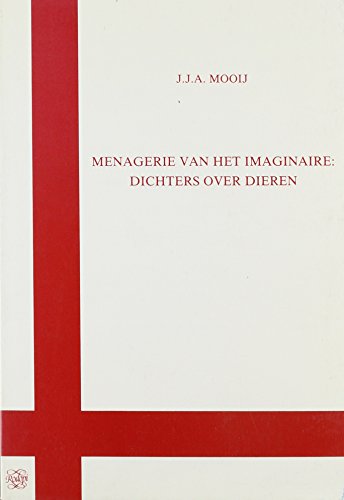 9789051834222: Menagerie Van Het Imaginaire - Dichters over Dieren: Afscheidscollege uitgesproken op 10 december 1991 door J.J.A. Mooij bij zijn aftreden als ... aan de Rijksuniversiteit Groningen