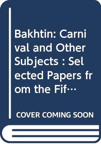 9789051834505: Bakhtin: Carnival and Other Subjects: Selected Papers from the Fifth International Bakhtin Conference University of Manchester, July 1991: 3:2/4 (Critical Studies)