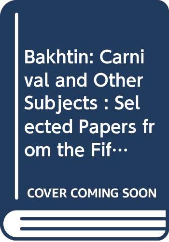 9789051834505: Bakhtin: Carnival and Other Subjects : Selected Papers from the Fifth International Bakhtin Conference University of Manchester, July 1991