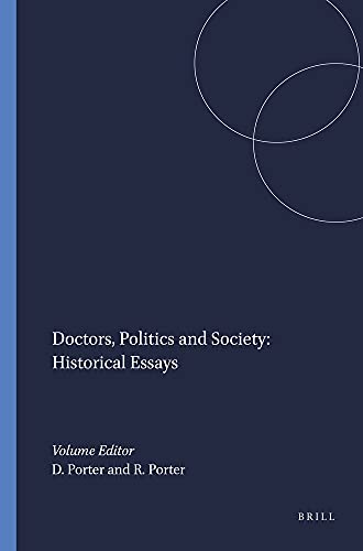 Doctors, Politics And Society: Historical Essays.(Clio Medica/The Wellcome Institute Series in the History of Medicine 23) (Clio Medica 23/the Wellcome Institute Series in the History of Medicine) (9789051835106) by Porter, Dorothy