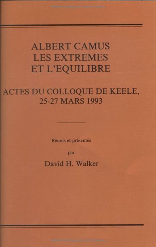 Beispielbild fr Albert Camus: Les Extremes Et L'equilibre : Actes Du Colloque De Keele, 25-27 Mars 1993 (Volume 79) zum Verkauf von Anybook.com